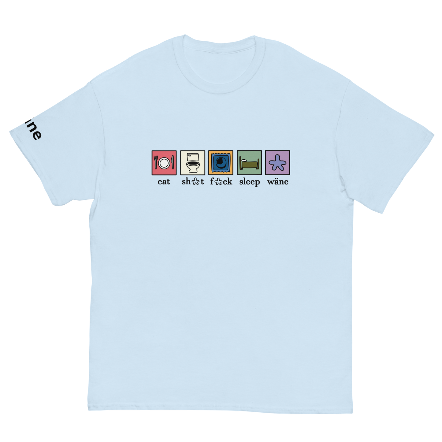 wäne "eat,sh*t,f*ck,sleep, wäne" tee
