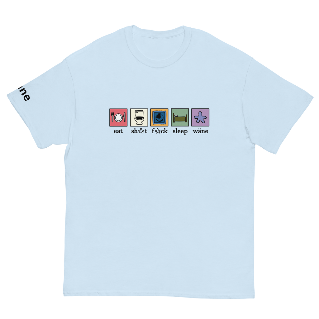 wäne "eat,sh*t,f*ck,sleep, wäne" tee