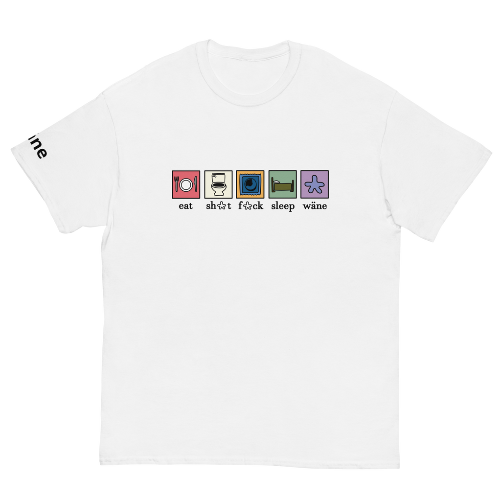 wäne "eat,sh*t,f*ck,sleep, wäne" tee